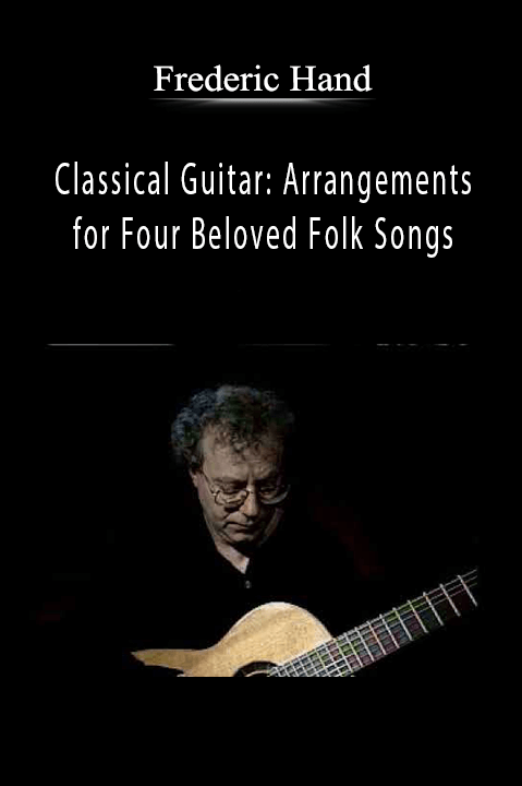 Classical Guitar: Arrangements for Four Beloved Folk Songs – Frederic Hand