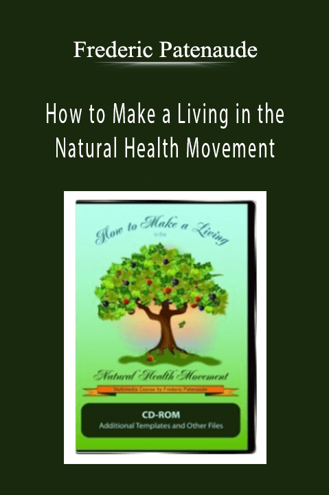 How to Make a Living in the Natural Health Movement – Frederic Patenaude