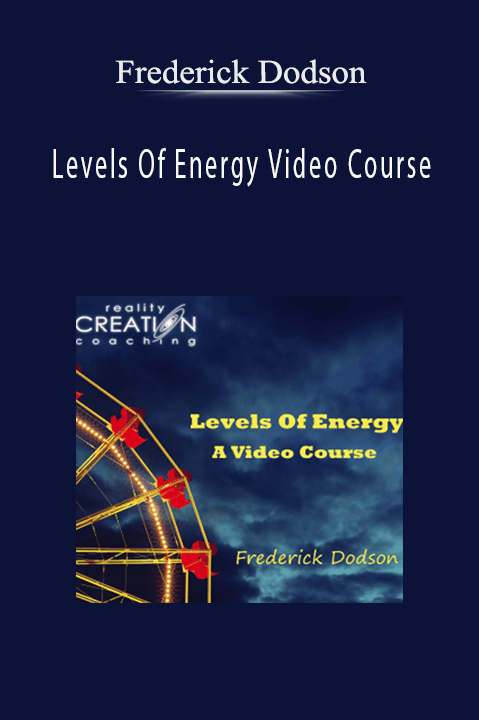 Levels Of Energy Video Course – Frederick Dodson