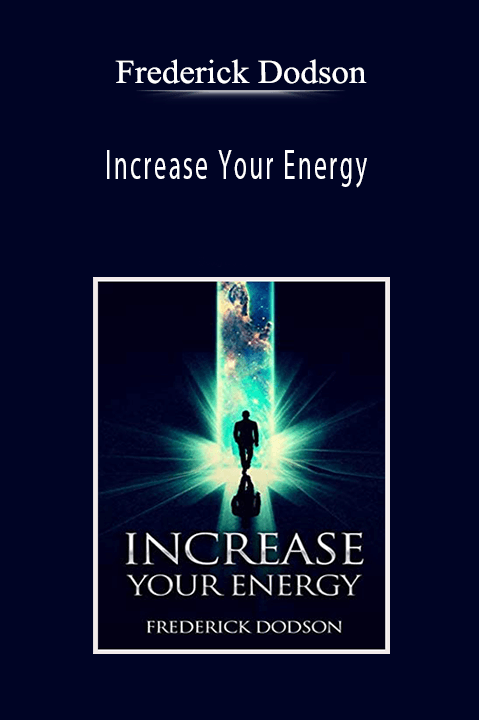 Increase Your Energy – Frederick Dodson