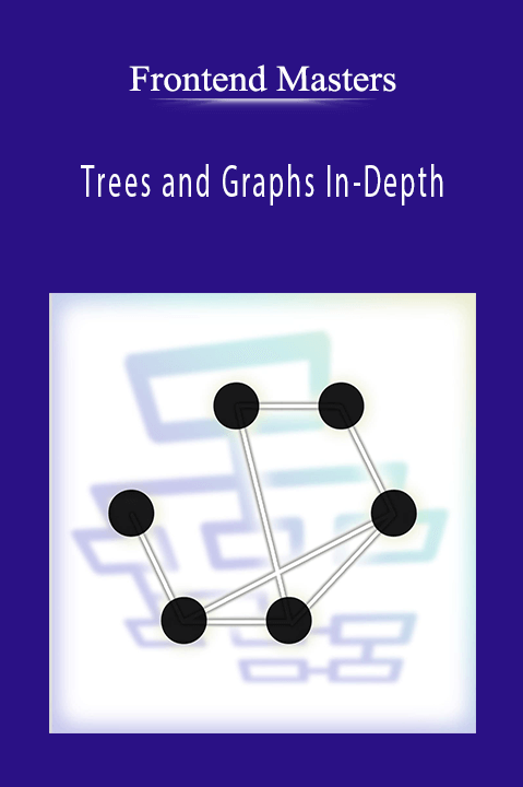 Trees and Graphs In–Depth – Frontend Masters