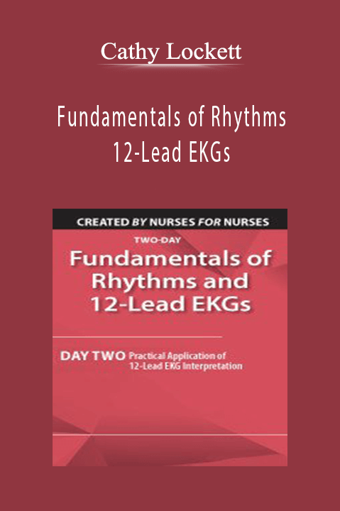 Cathy Lockett – Fundamentals of Rhythms and 12–Lead EKGs: Day Two: Practical Application of 12–Lead EKG Interpretation