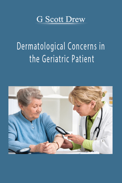 Dermatological Concerns in the Geriatric Patient – G Scott Drew