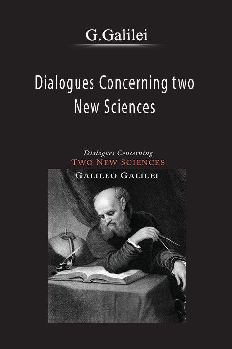 Dialogues Concerning two New Sciences – G.Galilei