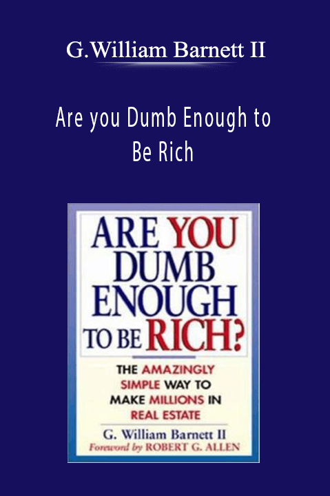 Are you Dumb Enough to Be Rich – G.William Barnett II