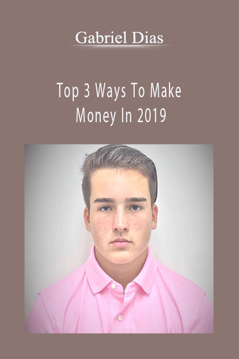 Top 3 Ways To Make Money In 2019 – Gabriel Dias