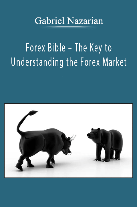 Forex Bible – The Key to Understanding the Forex Market – Gabriel Nazarian