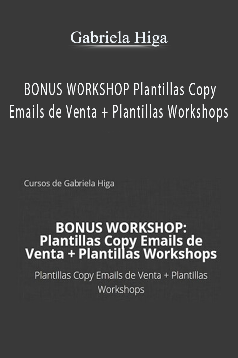 BONUS WORKSHOP Plantillas Copy Emails de Venta + Plantillas Workshops – Gabriela Higa