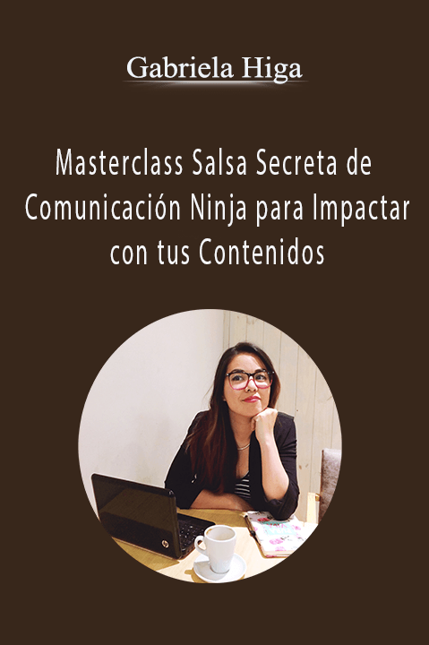 Masterclass Salsa Secreta de Comunicación Ninja para Impactar con tus Contenidos – Gabriela Higa