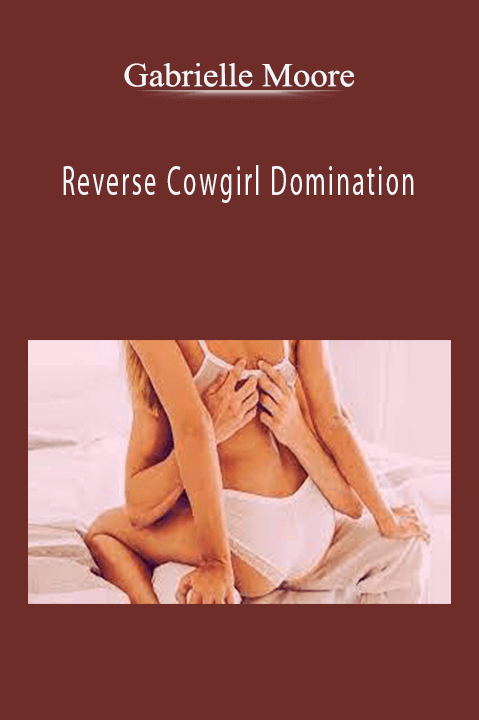 Reverse Cowgirl Domination – Gabrielle Moore