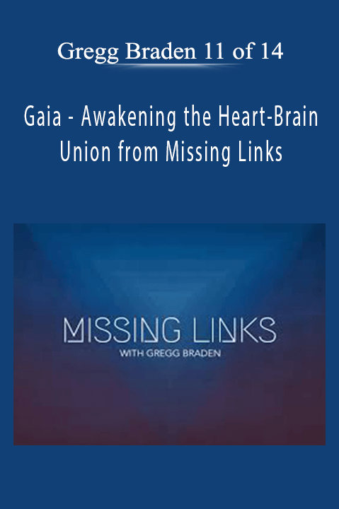 Awakening the Heart–Brain Union from Missing Links with Gregg Braden 11 of 14 – Gaia