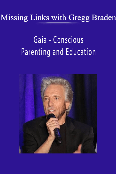 Conscious Parenting and Education – Missing Links with Gregg Braden – Gaia