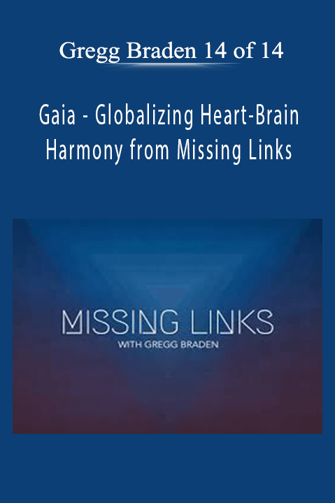 Globalizing Heart–Brain Harmony from Missing Links with Gregg Braden 14 of 14 – Gaia