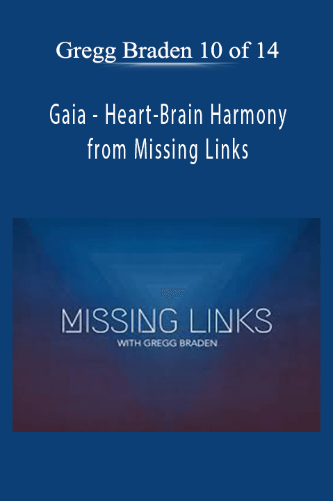 Heart–Brain Harmony from Missing Links with Gregg Braden 10 of 14 – Gaia