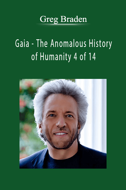 The Anomalous History of Humanity 4 of 14 with Greg Braden – Gaia