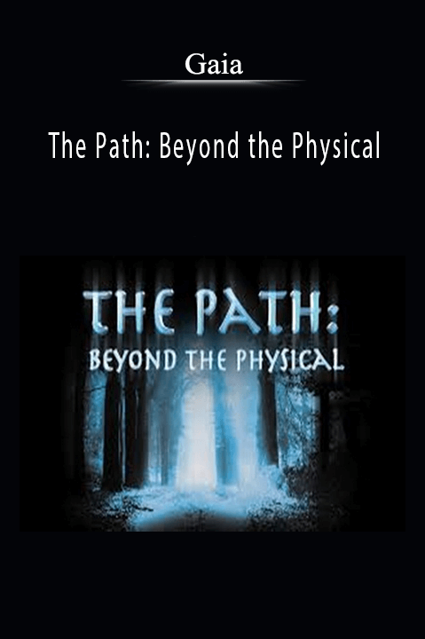 The Path: Beyond the Physical – Gaia