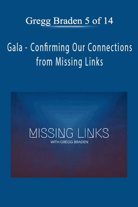 Confirming Our Connections from Missing Links with Gregg Braden 5 of 14 – Gala