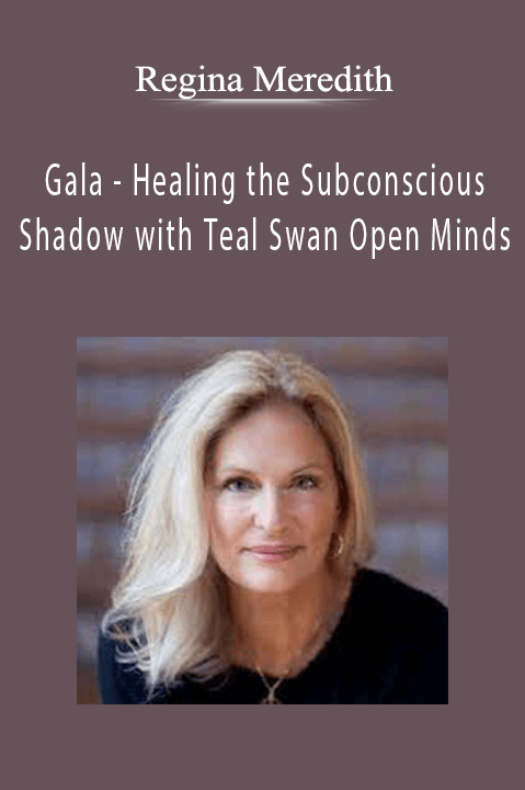 Healing the Subconscious Shadow with Teal Swan Open Minds with Regina Meredith – Gala