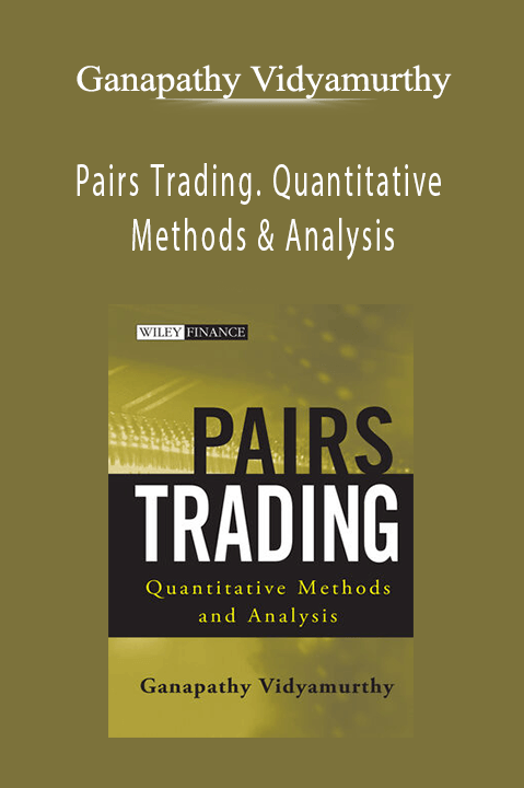 Pairs Trading. Quantitative Methods & Analysis – Ganapathy Vidyamurthy