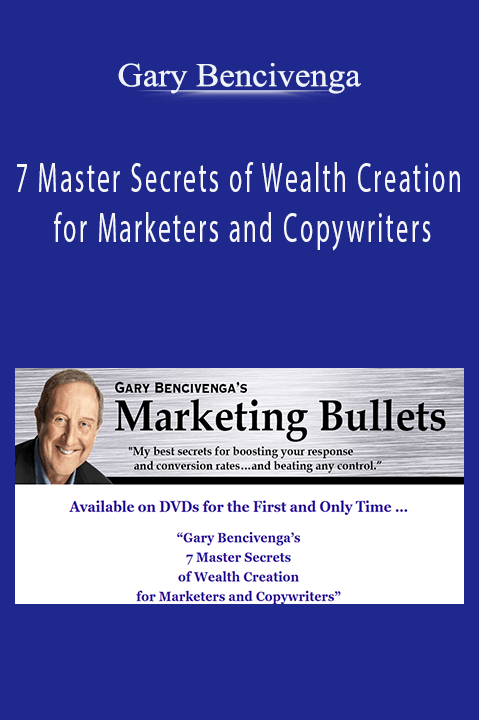 7 Master Secrets of Wealth Creation for Marketers and Copywriters – Gary Bencivenga