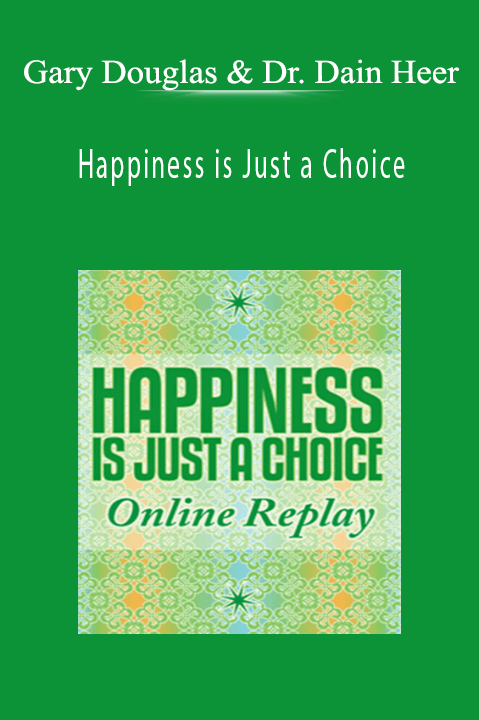 Happiness is Just a Choice – Gary Douglas & Dr. Dain Heer