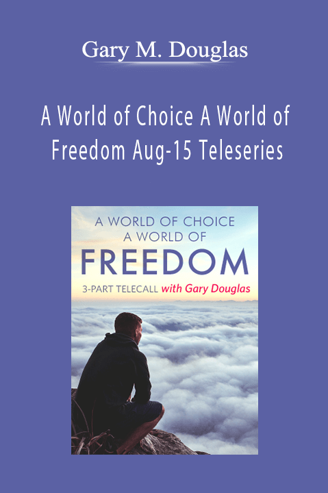 A World of Choice A World of Freedom Aug–15 Teleseries – Gary M. Douglas