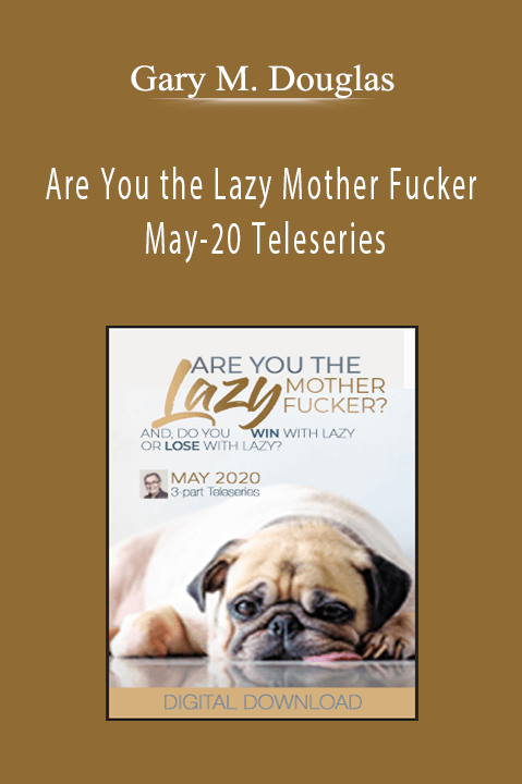 Are You the Lazy Mother Fucker May–20 Teleseries – Gary M. Douglas