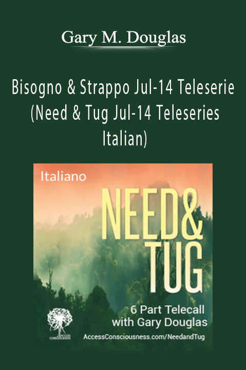 Bisogno & Strappo Jul–14 Teleserie (Need & Tug Jul–14 Teleseries – Italian) – Gary M. Douglas