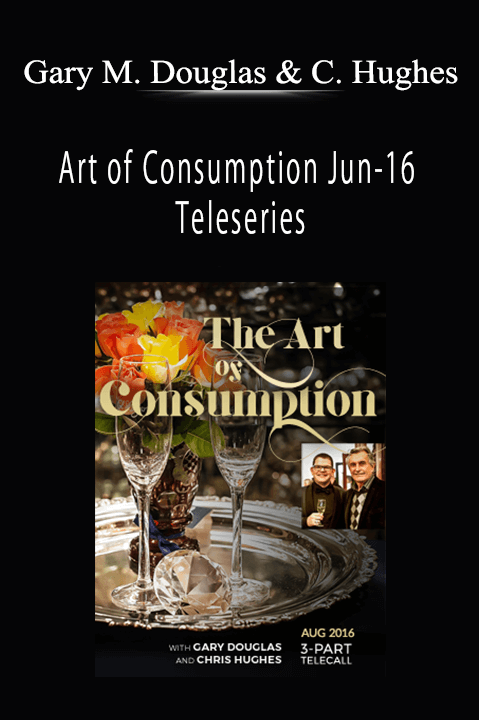 Art of Consumption Jun–16 Teleseries – Gary M. Douglas & Chris Hughes