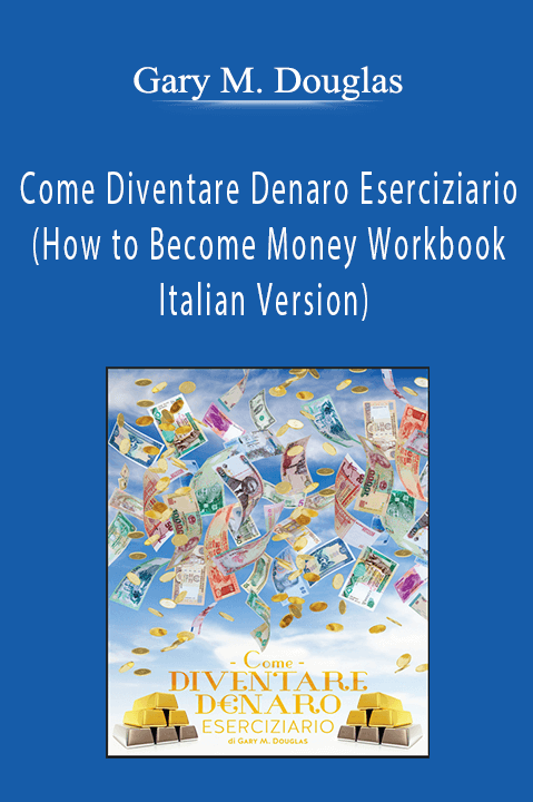 Come Diventare Denaro Eserciziario (How to Become Money Workbook – Italian Version) – Gary M. Douglas