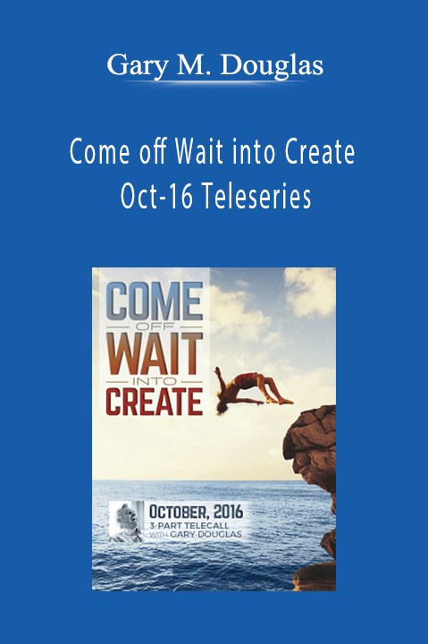 Come off Wait into Create Oct–16 Teleseries – Gary M. Douglas