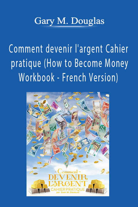 Comment devenir l'argent Cahier pratique (How to Become Money Workbook – French Version) – Gary M. Douglas