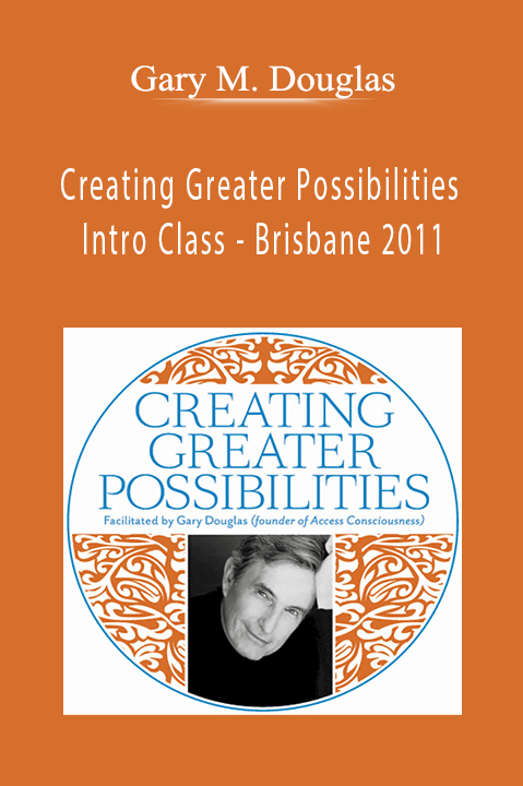 Creating Greater Possibilities Intro Class – Brisbane 2011 – Gary M. Douglas