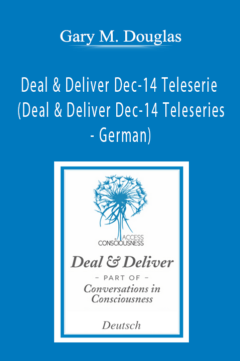 Deal & Deliver Dec–14 Teleserie (Deal & Deliver Dec–14 Teleseries – German) – Gary M. Douglas