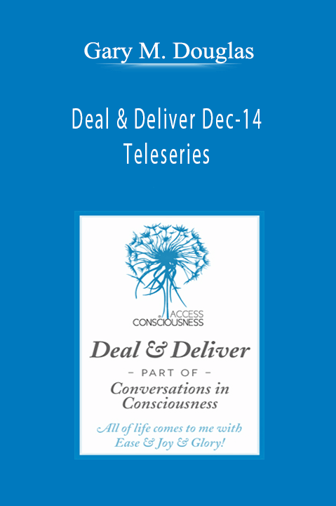 Deal & Deliver Dec–14 Teleseries – Gary M. Douglas