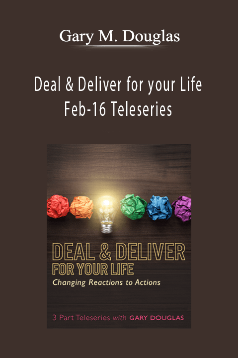 Deal & Deliver for your Life Feb–16 Teleseries – Gary M. Douglas