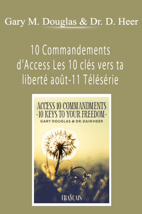 10 Commandements d'Access Les 10 clés vers ta liberté août–11 Télésérie (Access 10 Commandments – French) – Gary M. Douglas & Dr. Dain Heer