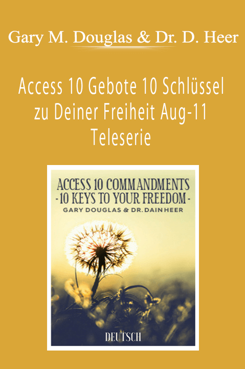 Access 10 Gebote 10 Schlüssel zu Deiner Freiheit Aug–11 Teleserie (Access 10 Commandments – German) – Gary M. Douglas & Dr. Dain Heer