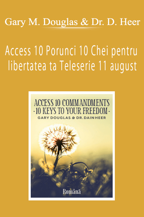 Access 10 Porunci 10 Chei pentru libertatea ta Teleserie 11 august (Access 10 Commandments – Romanian) – Gary M. Douglas & Dr. Dain Heer