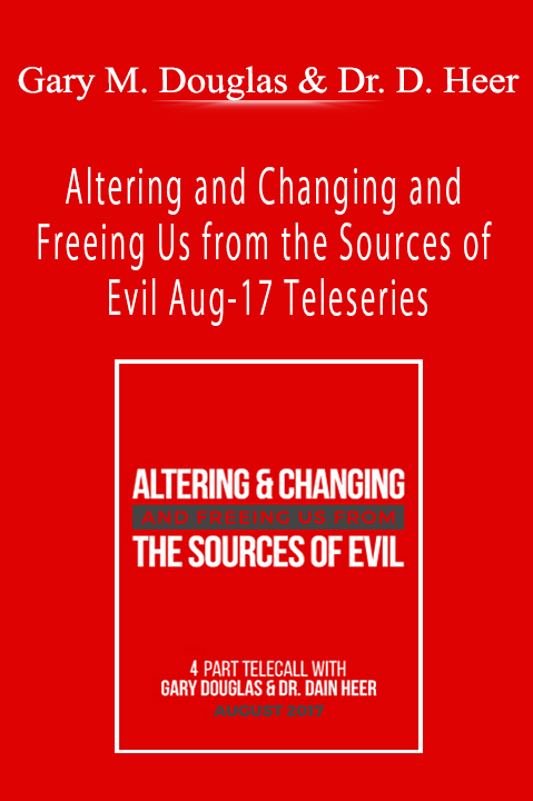 Altering and Changing and Freeing Us from the Sources of Evil Aug–17 Teleseries – Gary M. Douglas & Dr. Dain Heer