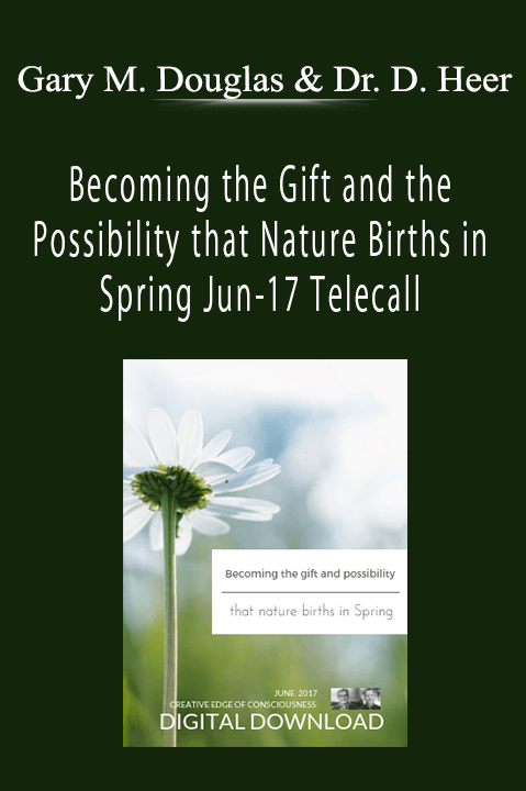 Becoming the Gift and the Possibility that Nature Births in Spring Jun–17 Telecall – Gary M. Douglas & Dr. Dain Heer