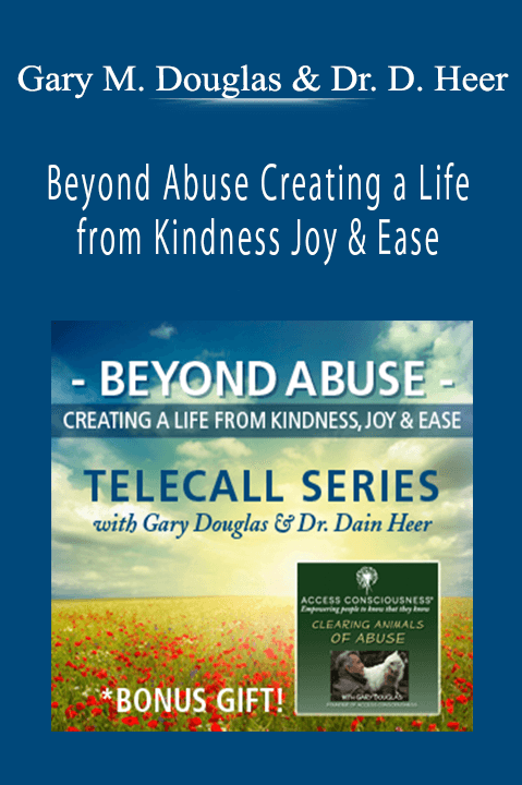 Beyond Abuse Creating a Life from Kindness Joy & Ease – Gary M. Douglas & Dr. Dain Heer