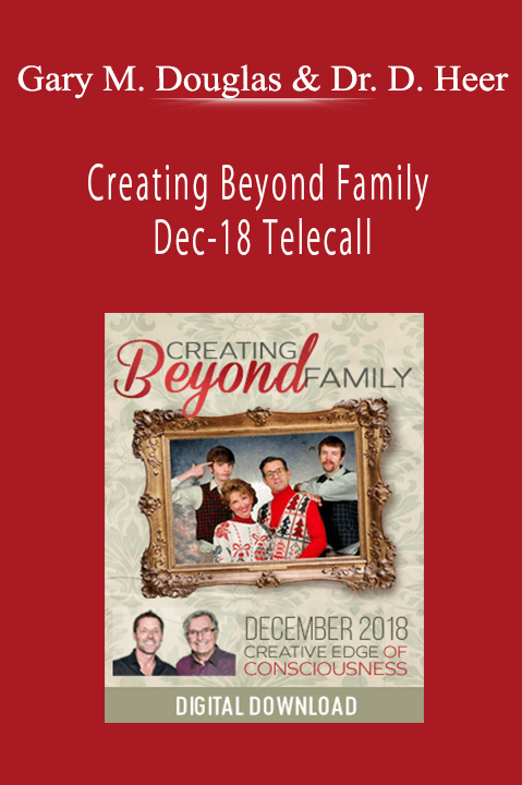 Creating Beyond Family Dec–18 Telecall – Gary M. Douglas & Dr. Dain Heer