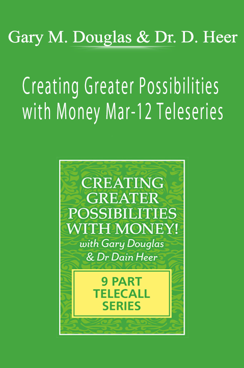 Creating Greater Possibilities with Money Mar–12 Teleseries – Gary M. Douglas & Dr. Dain Heer