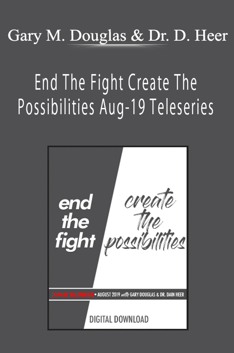 End The Fight Create The Possibilities Aug–19 Teleseries – Gary M. Douglas & Dr. Dain Heer