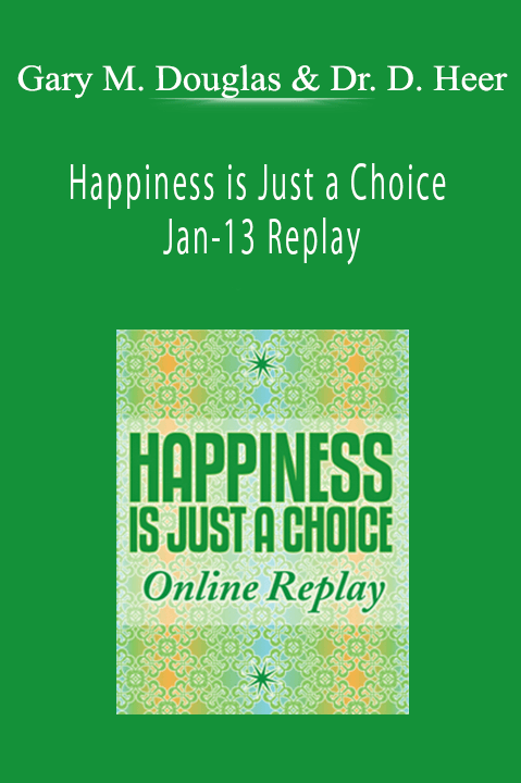 Happiness is Just a Choice Jan–13 Replay – Gary M. Douglas & Dr. Dain Heer