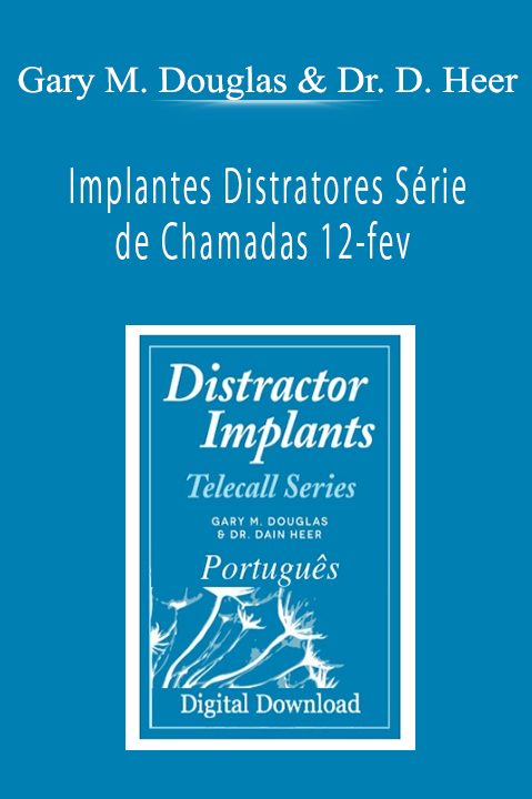 Implantes Distratores Série de Chamadas 12–fev (Distractor Implants Feb–12 Teleseries – Portuguese) – Gary M. Douglas & Dr. Dain Heer