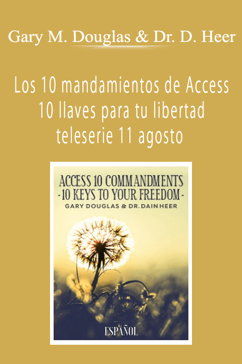 Los 10 mandamientos de Access 10 llaves para tu libertad teleserie 11 agosto (Access 10 Commandments Aug–11 Teleseries – Spanish) – Gary M. Douglas & Dr. Dain Heer