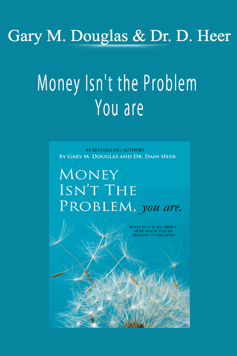 Money Isn't the Problem You are – Gary M. Douglas & Dr. Dain Heer