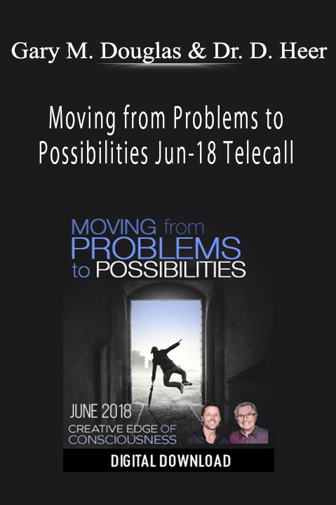 Moving from Problems to Possibilities Jun–18 Telecall – Gary M. Douglas & Dr. Dain Heer